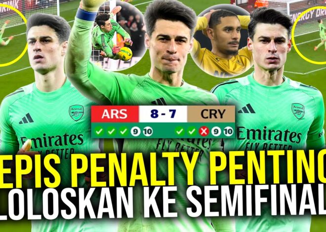 KEPA JADI PAHLAWAN ARSENAL MENANG DRAMATIS LEWAT ADU PENALTI! BAU QUADRUPLE MULAI TERCIUM