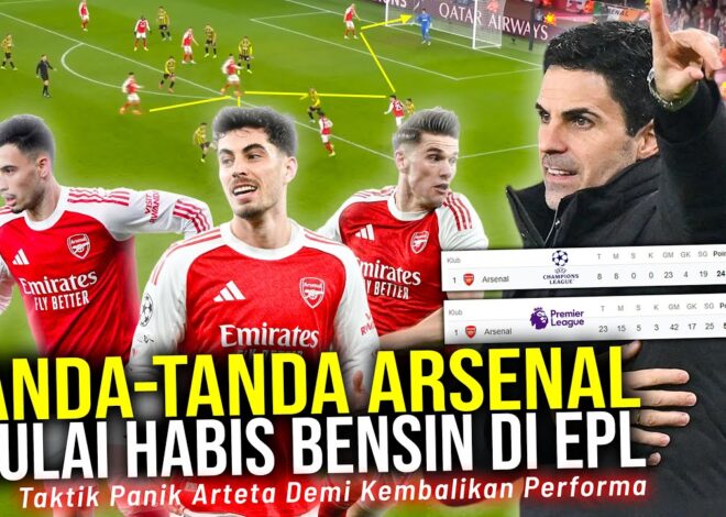 SEMPURNA DI EROPA HABIS BENSIN DI INGGRIS! TAKTIK PANIK ARTETA DEMI KEMBALIKAN PERFORMA THE GUNNERS