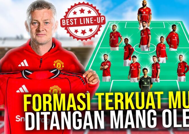 SELANGKAH LAGI BALIK KE MU BEGINI FORMASI TERKUAT SETAN MERAH DIBAWAH ARAHAN OLE GUNNAR SOLSKJAER!