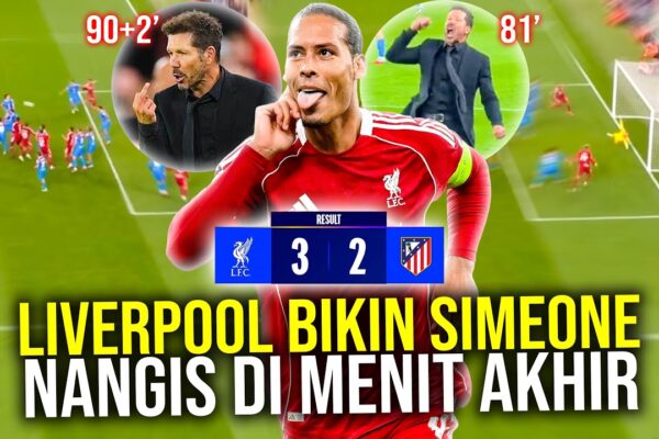 Youtube Thumbnail image of : LIVERPOOL SPESIALIS MENANG DRAMATIS MENIT AKHIR! VAN DIJK JADI PAHLAWAN SIMEONE NGAMUK AJAK RIBUT