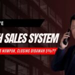 BEDAH SALES SYSTEM : MENGAPA LEADS BANYAK CLOSING DIBAWAH 5%??