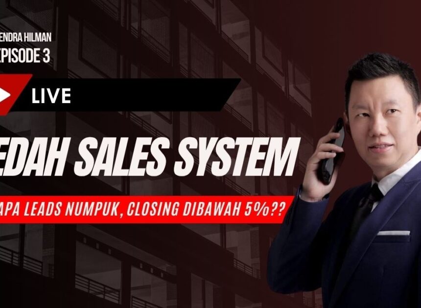 BEDAH SALES SYSTEM : MENGAPA LEADS BANYAK CLOSING DIBAWAH 5%??